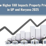 How Higher FAR Impacts Property Prices in UP & Haryana 2025