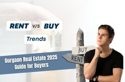 Rent vs Buy Trends in Gurgaon Real Estate: 2025 Guide for Buyers